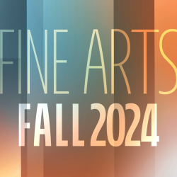 An image of a colorful background that reads "Fine Arts Fall 2024" An image of a colorful background that reads "Fine Arts Fall 2024"