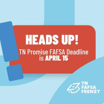 A blue and orange graphic that reads “Heads up! TN Promise FAFSA Deadline is APRIL 15” A blue and orange graphic that reads “Heads up! TN Promise FAFSA Deadline is APRIL 15”