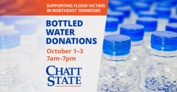 Graphic reading “Supporting flood victims in Northeast Tennessee. Bottled Water Donations, October 1-3, 7 a.m. to 7 p.m., ChattState” Graphic reading “Supporting flood victims in Northeast Tennessee. Bottled Water Donations, October 1-3, 7 a.m. to 7 p.m., ChattState”