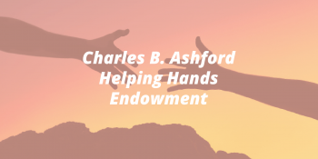 Charles B Ashford Helping Hands Endowment in White Letters over two out-streched hands