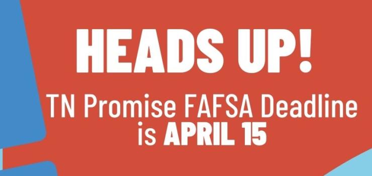 A blue and orange graphic that reads “Heads up! TN Promise FAFSA Deadline is APRIL 15”